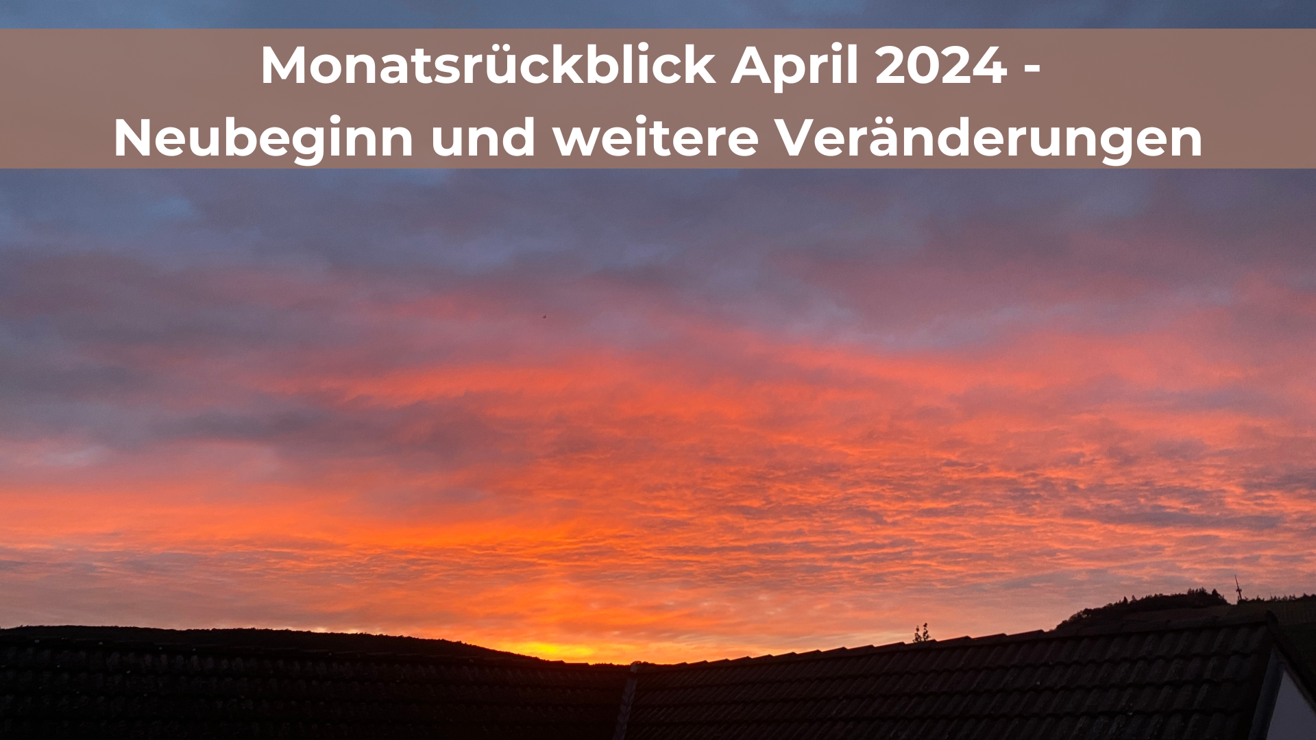 Monatsrückblick April 2024 – Neubeginn und weitere Veränderungen